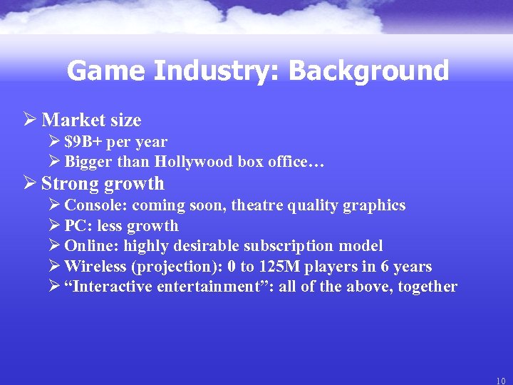Game Industry: Background Ø Market size Ø $9 B+ per year Ø Bigger than