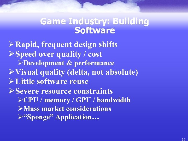 Game Industry: Building Software Ø Rapid, frequent design shifts Ø Speed over quality /