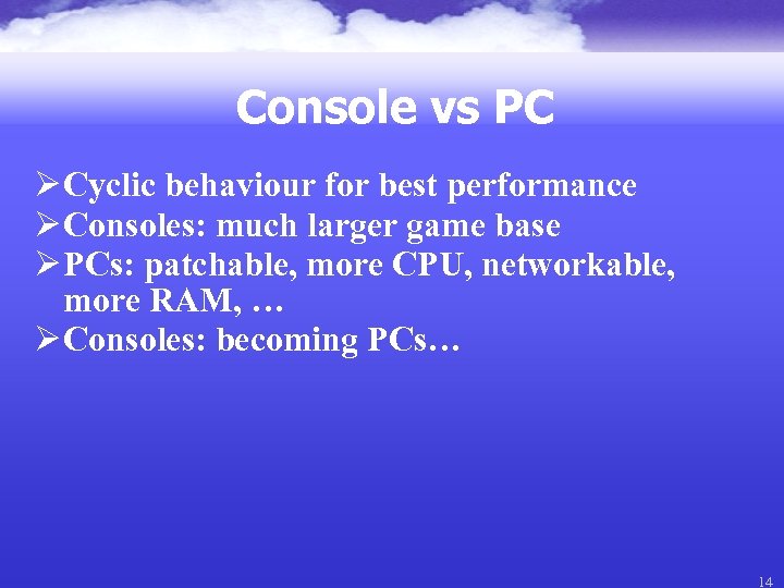 Console vs PC Ø Cyclic behaviour for best performance Ø Consoles: much larger game