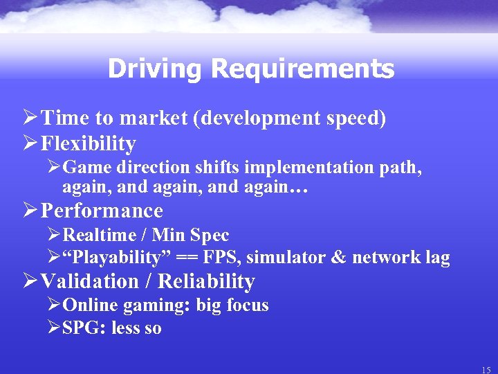 Driving Requirements Ø Time to market (development speed) Ø Flexibility ØGame direction shifts implementation