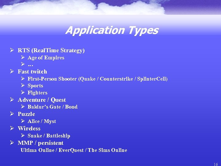 Application Types Ø RTS (Real. Time Strategy) Ø Age of Empires Ø … Ø