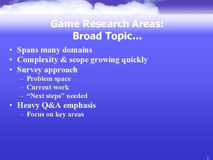 Game Research Areas: Broad Topic… • Spans many domains • Complexity & scope growing