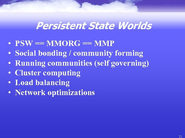 Persistent State Worlds • • • PSW == MMORG == MMP Social bonding /