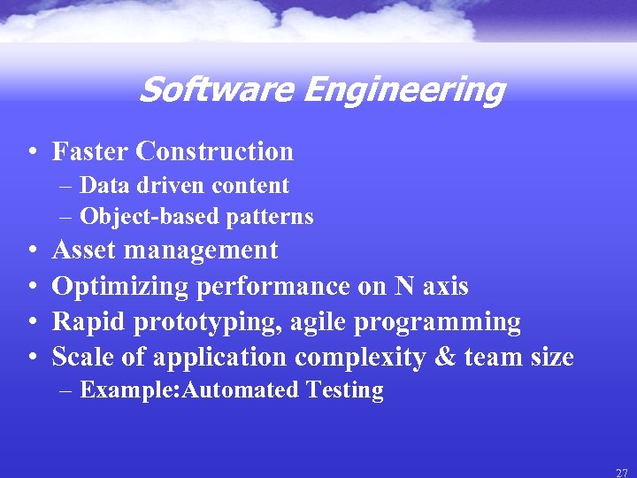 Software Engineering • Faster Construction – Data driven content – Object-based patterns • •