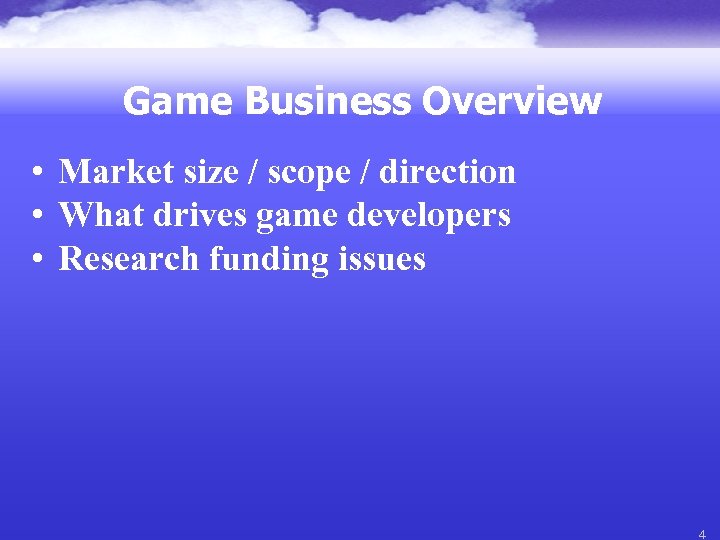 Game Business Overview • Market size / scope / direction • What drives game
