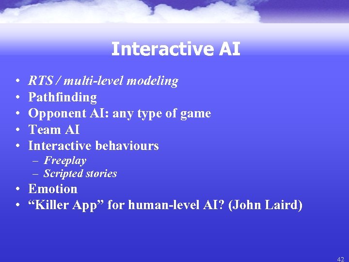 Interactive AI • • • RTS / multi-level modeling Pathfinding Opponent AI: any type