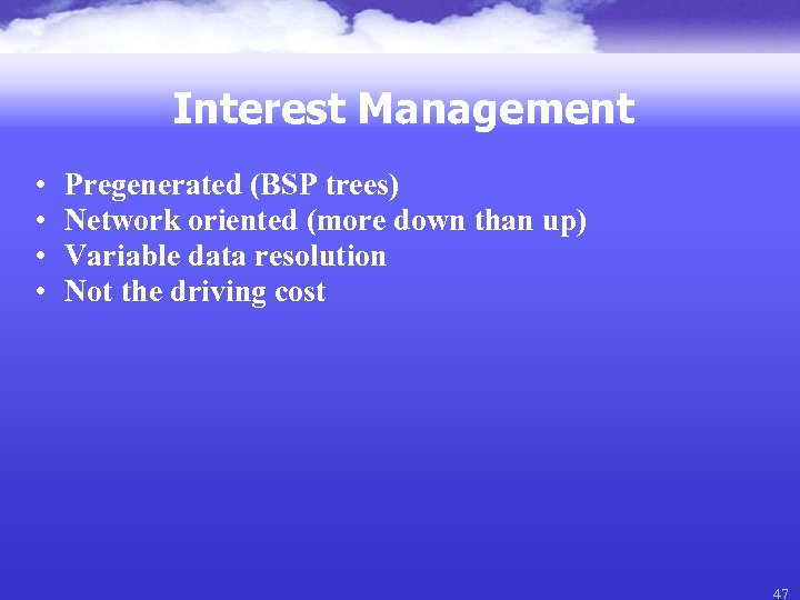 Interest Management • • Pregenerated (BSP trees) Network oriented (more down than up) Variable