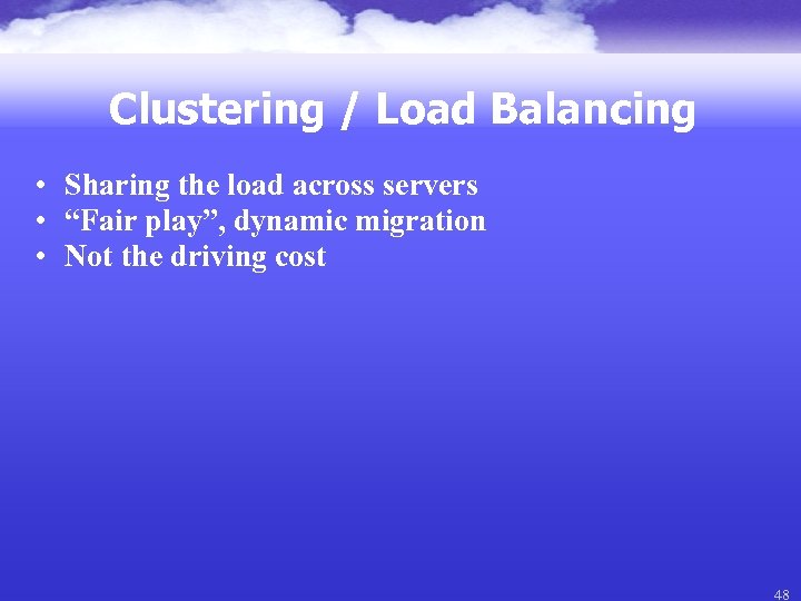 Clustering / Load Balancing • Sharing the load across servers • “Fair play”, dynamic