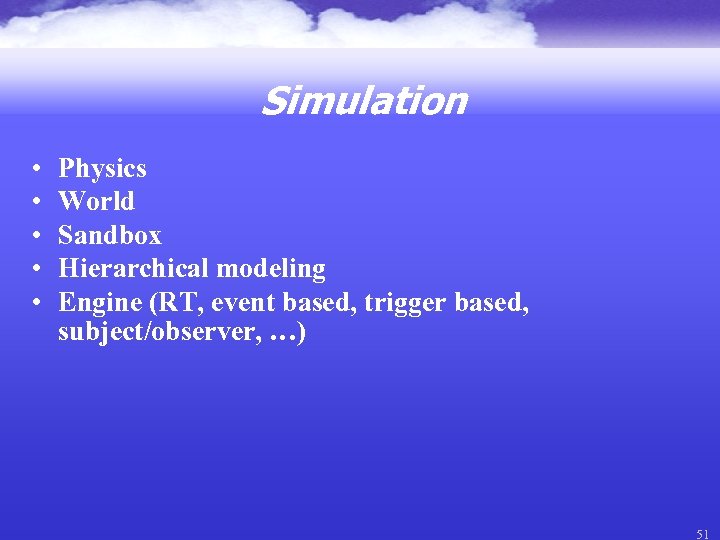 Simulation • • • Physics World Sandbox Hierarchical modeling Engine (RT, event based, trigger
