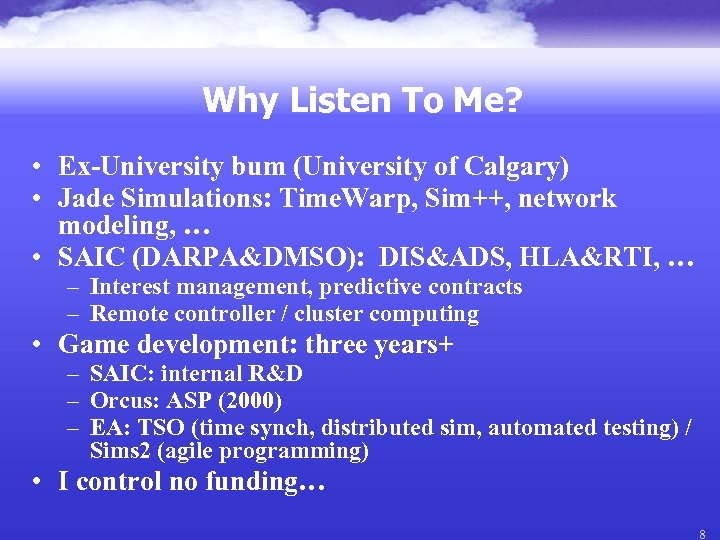 Why Listen To Me? • Ex-University bum (University of Calgary) • Jade Simulations: Time.