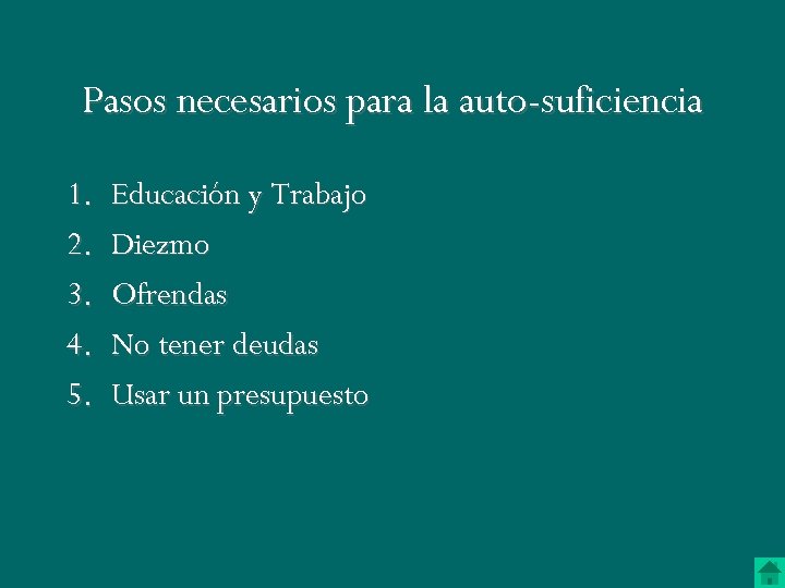 Pasos necesarios para la auto-suficiencia 1. 2. 3. 4. 5. Educación y Trabajo Diezmo