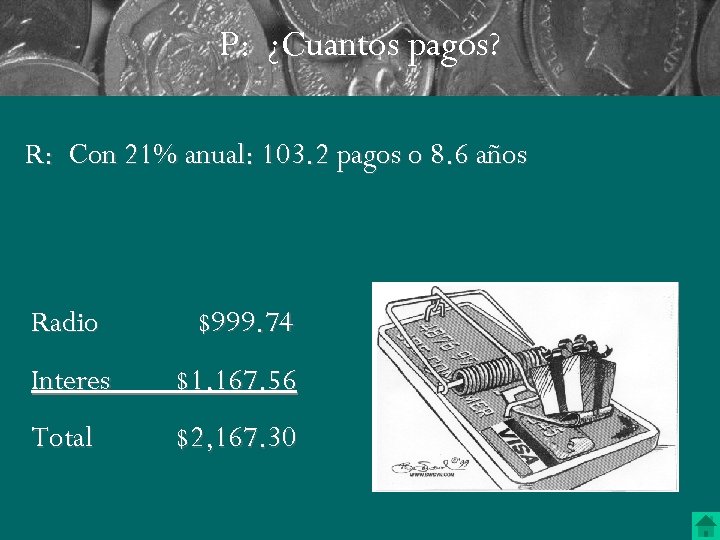 P: ¿Cuantos pagos? R: Con 21% anual: 103. 2 pagos o 8. 6 años