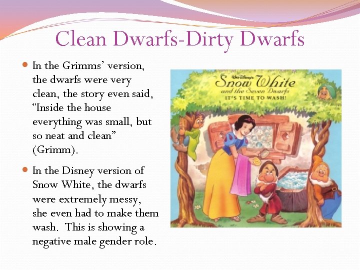 Clean Dwarfs-Dirty Dwarfs In the Grimms’ version, the dwarfs were very clean, the story