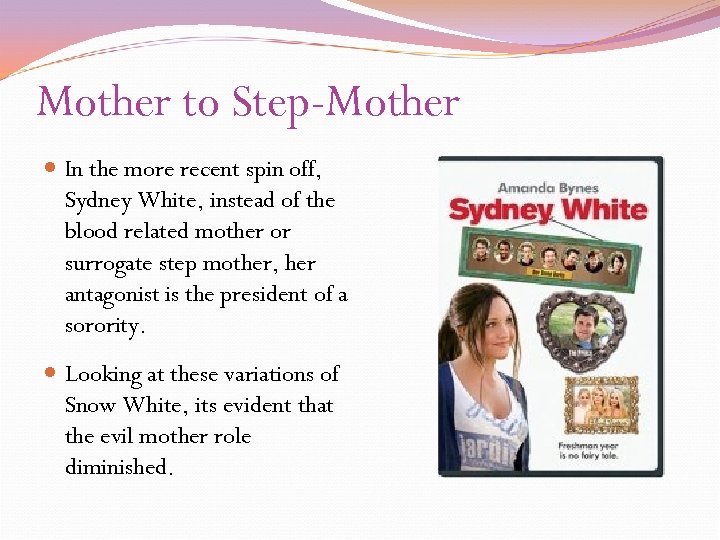 Mother to Step-Mother In the more recent spin off, Sydney White, instead of the