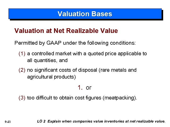 Valuation Bases Valuation at Net Realizable Value Permitted by GAAP under the following conditions: