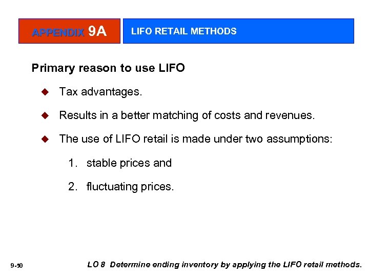 APPENDIX 9 A LIFO RETAIL METHODS Primary reason to use LIFO u Tax advantages.