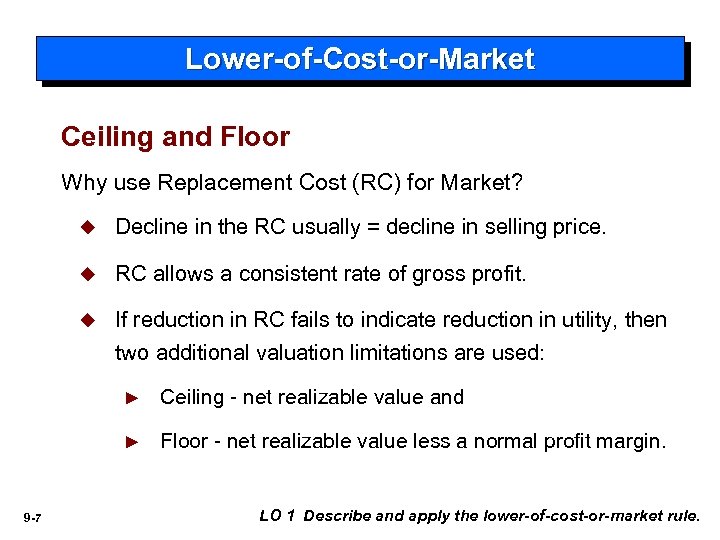 Lower-of-Cost-or-Market Ceiling and Floor Why use Replacement Cost (RC) for Market? u Decline in