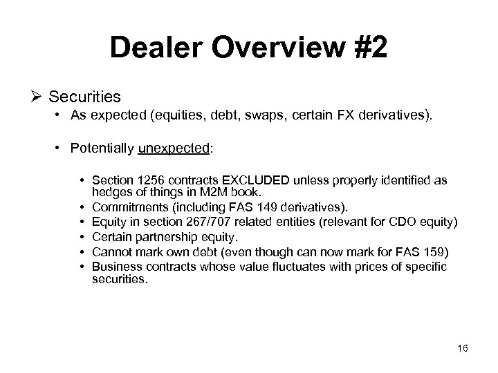 Dealer Overview #2 Ø Securities • As expected (equities, debt, swaps, certain FX derivatives).