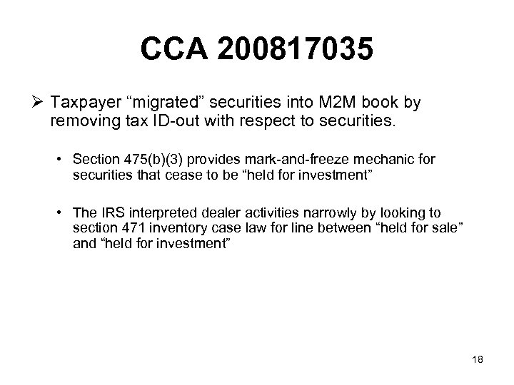 CCA 200817035 Ø Taxpayer “migrated” securities into M 2 M book by removing tax
