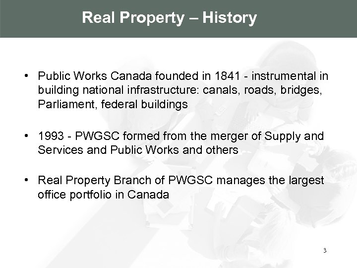 Real Property – History • Public Works Canada founded in 1841 - instrumental in
