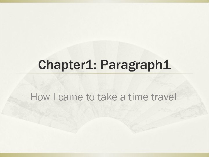 Chapter 1: Paragraph 1 How I came to take a time travel 