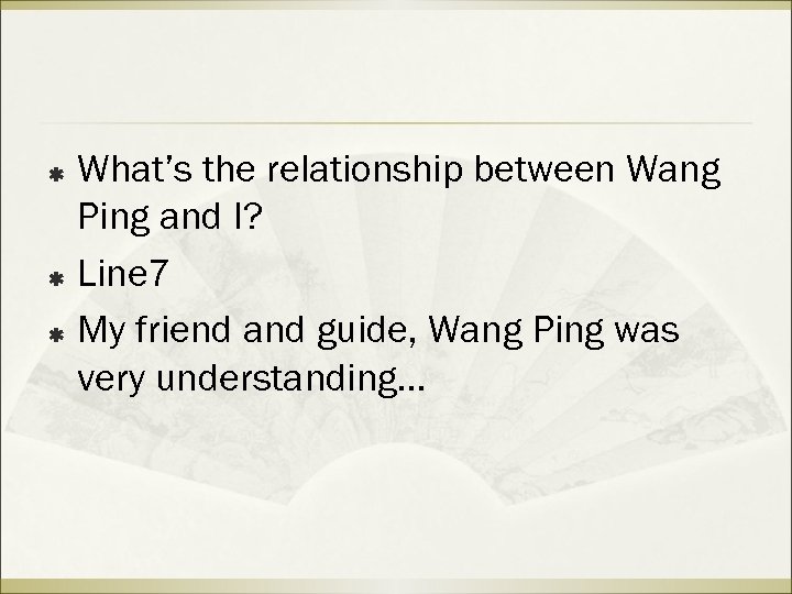 What’s the relationship between Wang Ping and I? ß Line 7 ß My friend