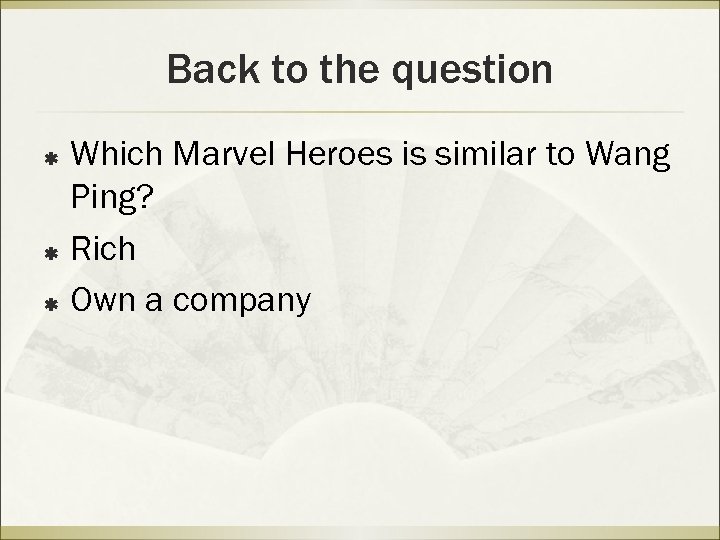 Back to the question Which Marvel Heroes is similar to Wang Ping? ß Rich