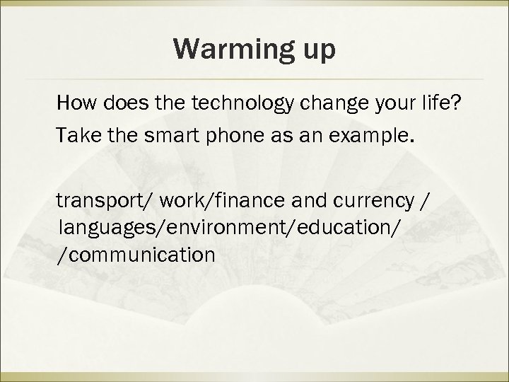 Warming up How does the technology change your life? Take the smart phone as