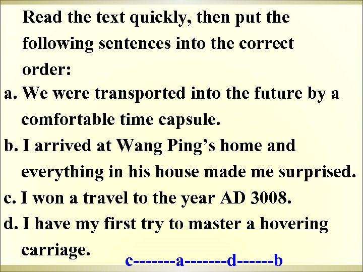 Read the text quickly, then put the following sentences into the correct order: a.