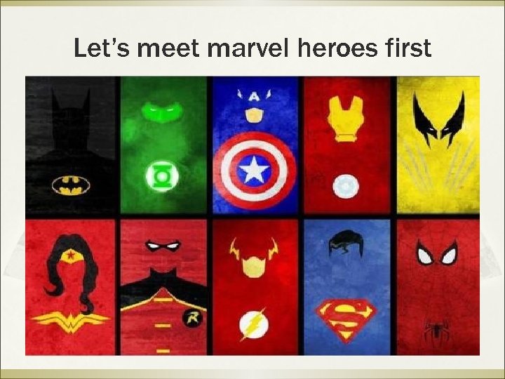 Let’s meet marvel heroes first 