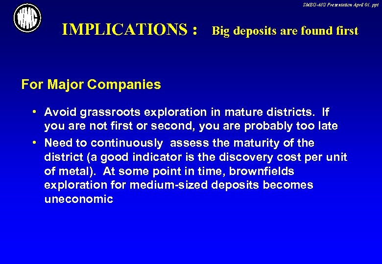 SMEG-AIG Presentation April 01. ppt IMPLICATIONS : Big deposits are found first For Major
