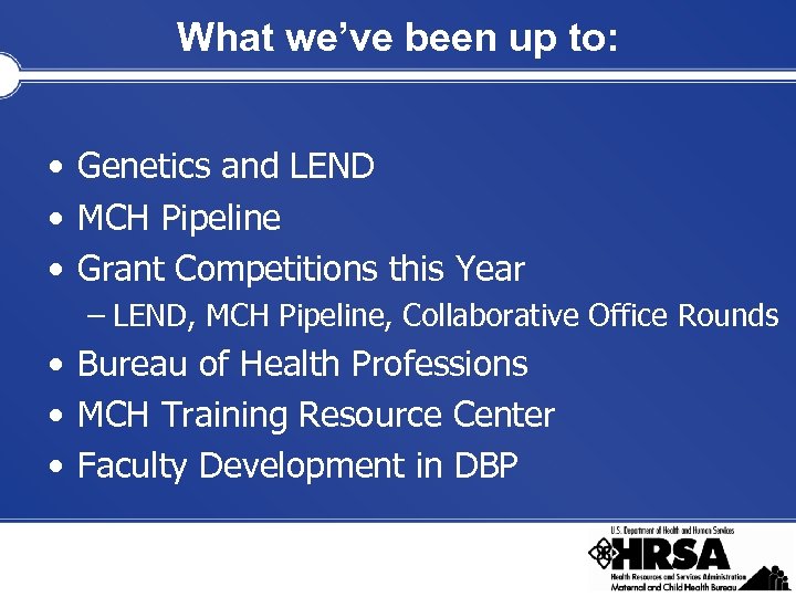 What we’ve been up to: • Genetics and LEND • MCH Pipeline • Grant