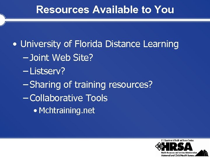 Resources Available to You • University of Florida Distance Learning – Joint Web Site?