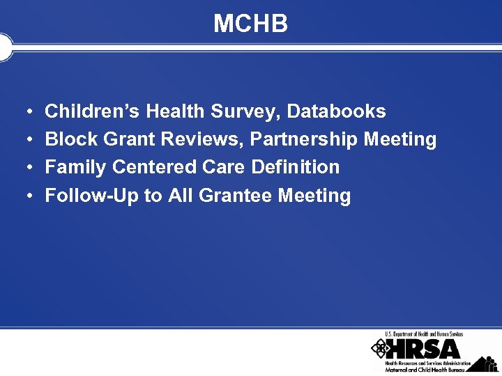 MCHB • • Children’s Health Survey, Databooks Block Grant Reviews, Partnership Meeting Family Centered