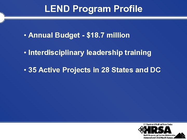 LEND Program Profile • Annual Budget - $18. 7 million • Interdisciplinary leadership training