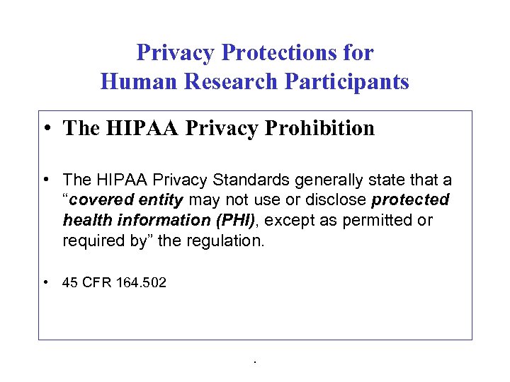 Privacy Protections for Human Research Participants • The HIPAA Privacy Prohibition • The HIPAA