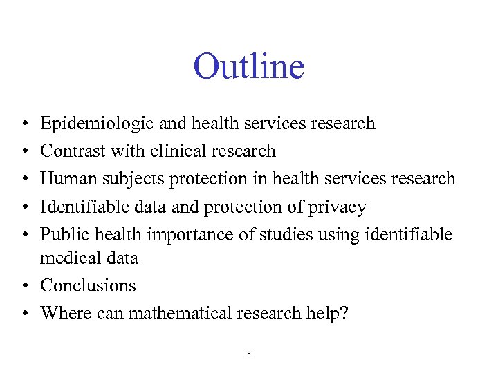 Outline • • • Epidemiologic and health services research Contrast with clinical research Human