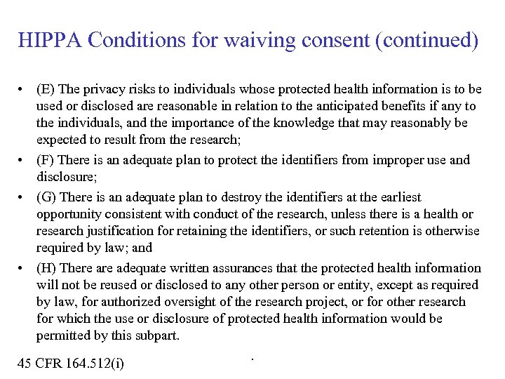 HIPPA Conditions for waiving consent (continued) • (E) The privacy risks to individuals whose