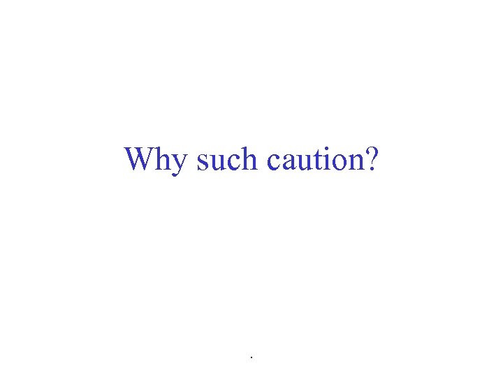 Why such caution? . 