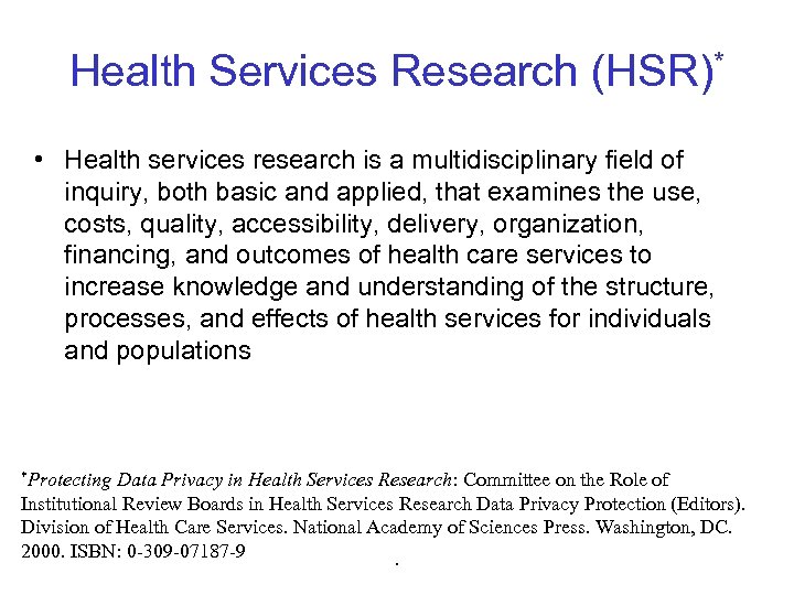 Health Services Research (HSR)* • Health services research is a multidisciplinary field of inquiry,