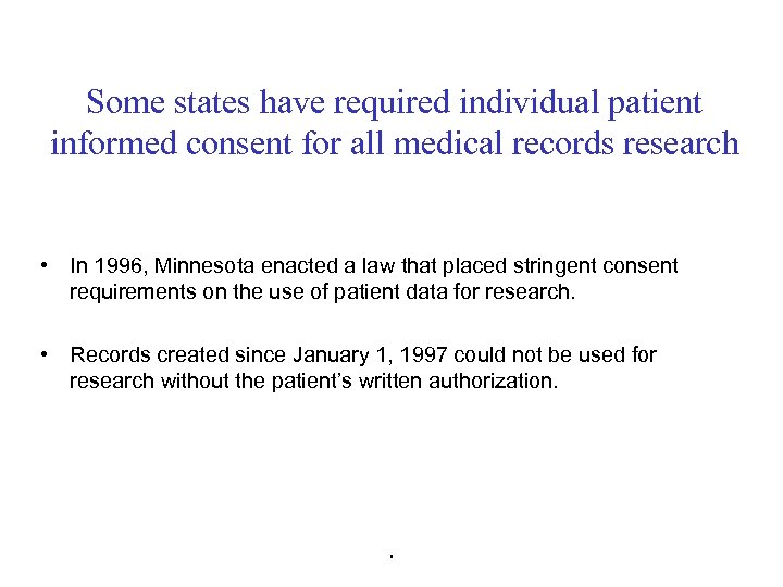 Some states have required individual patient informed consent for all medical records research •