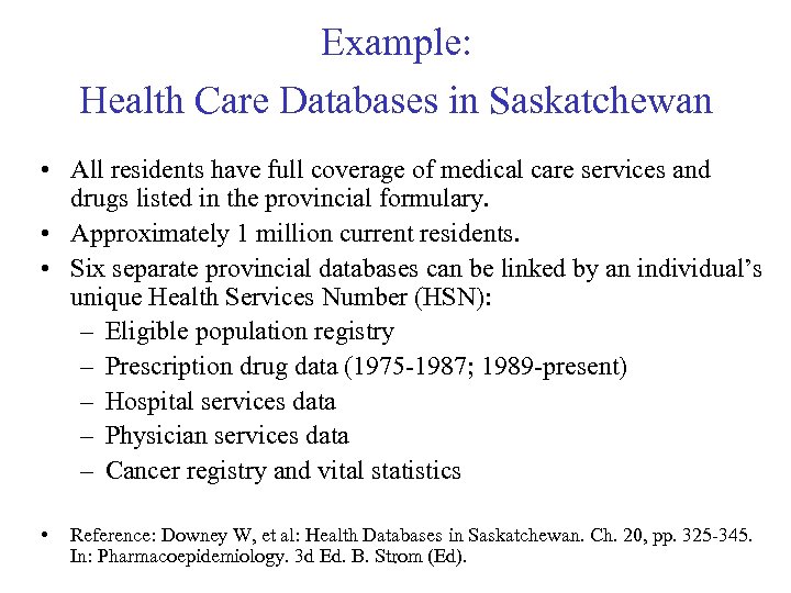 Example: Health Care Databases in Saskatchewan • All residents have full coverage of medical