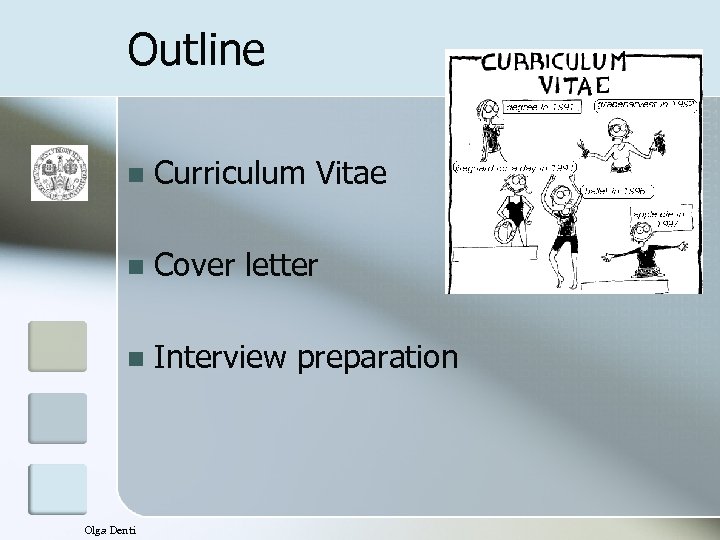 Outline n Curriculum Vitae n Cover letter n Interview preparation Olga Denti 
