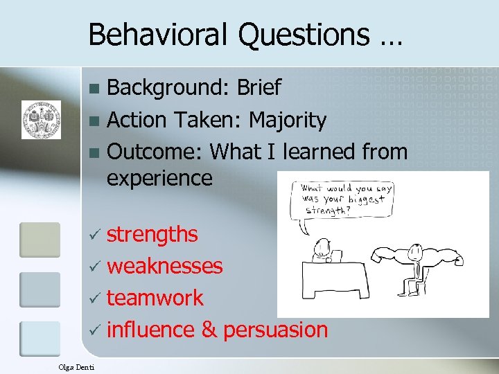 Behavioral Questions … Background: Brief n Action Taken: Majority n Outcome: What I learned