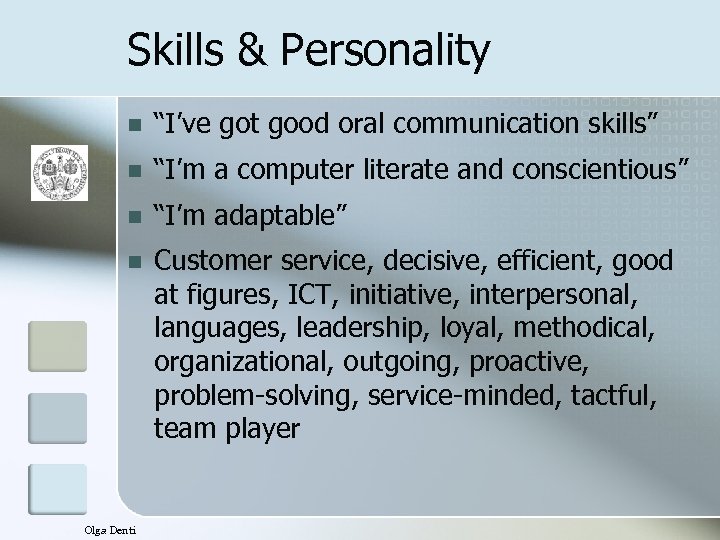 Skills & Personality n “I’ve got good oral communication skills” n “I’m a computer
