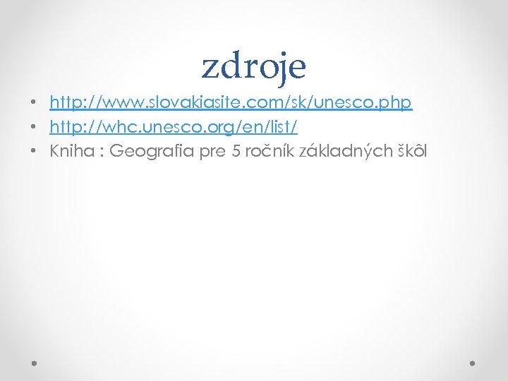 zdroje • http: //www. slovakiasite. com/sk/unesco. php • http: //whc. unesco. org/en/list/ • Kniha