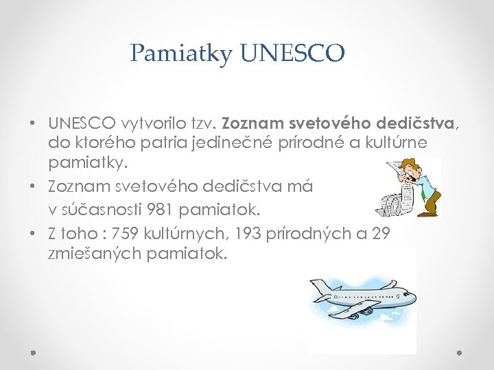 Pamiatky UNESCO • UNESCO vytvorilo tzv. Zoznam svetového dedičstva, do ktorého patria jedinečné prírodné