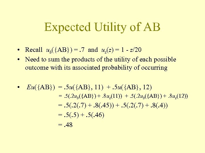 Expected Utility of AB • Recall ub({AB}) =. 7 and uz(z) = 1 -