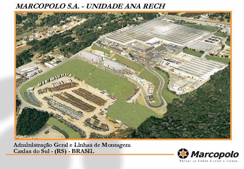 MARCOPOLO S. A. - UNIDADE ANA RECH Administração Geral e Linhas de Montagem Caxias