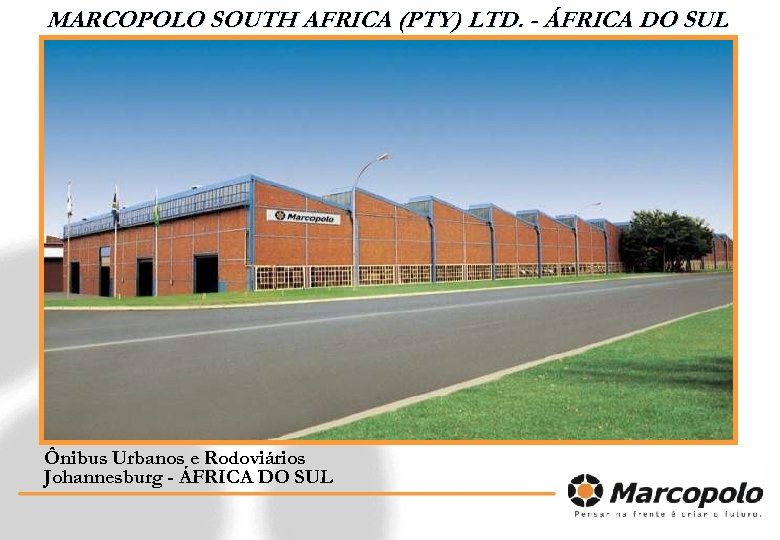 MARCOPOLO SOUTH AFRICA (PTY) LTD. - ÁFRICA DO SUL Ônibus Urbanos e Rodoviários Johannesburg